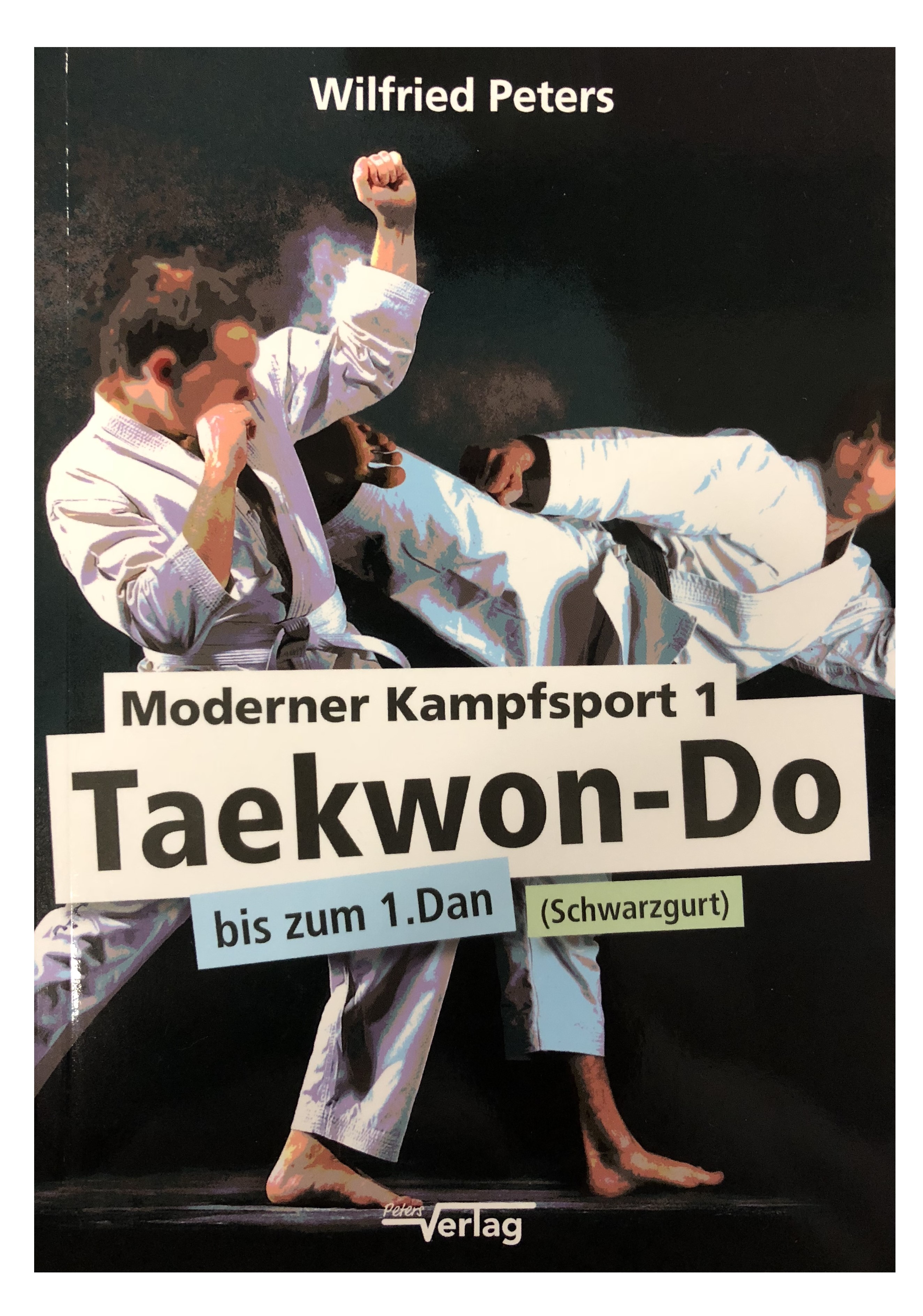 Moderner Kampfsport 1: Taekwon-Do bis zum 1. Dan (Schwarzgurt) (Peters, Wilfried)