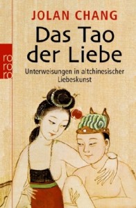 Das Tao der Liebe: Unterweisungen in altchinesischer Liebeskunst (Chang, Jolan)