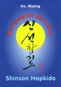 Shinson Hapkido: Bewegung für das Leben (Ko, Myong) (Standardausgabe gebunden)