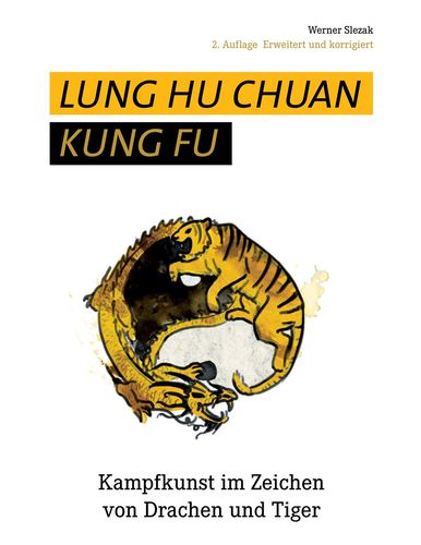 Lung Hu Chuan Kung Fu - Kampfkunst im Zeichen von Drachen und Tiger - Slezak, Werner