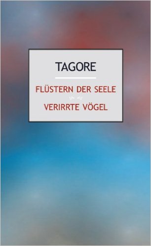 Flüstern der Seele. Verirrte Vögel (Tagore, Rabindranath)