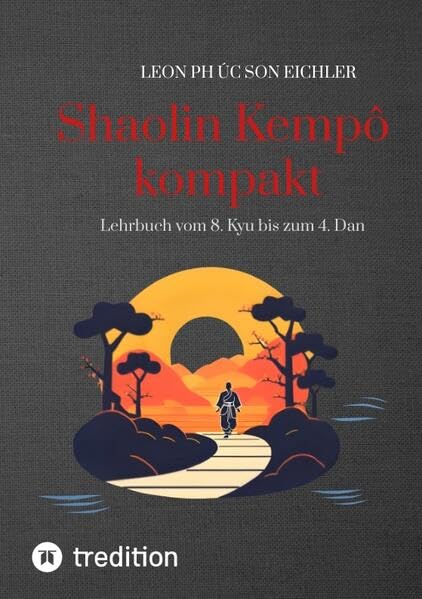 Shaolin Kempo kompakt: Lehrbuch vom 8. Kyu bis zum 4. Dan ( Leon Phuc Son Eichler)