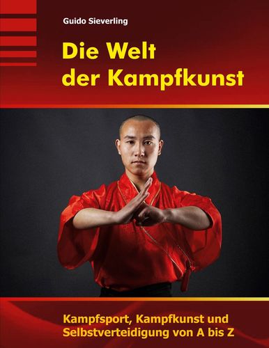 Die Welt der Kampfkunst: Kampfsport, Kampfkunst und Selbstverteidigung von A bis Z (Sieverling, Guido)