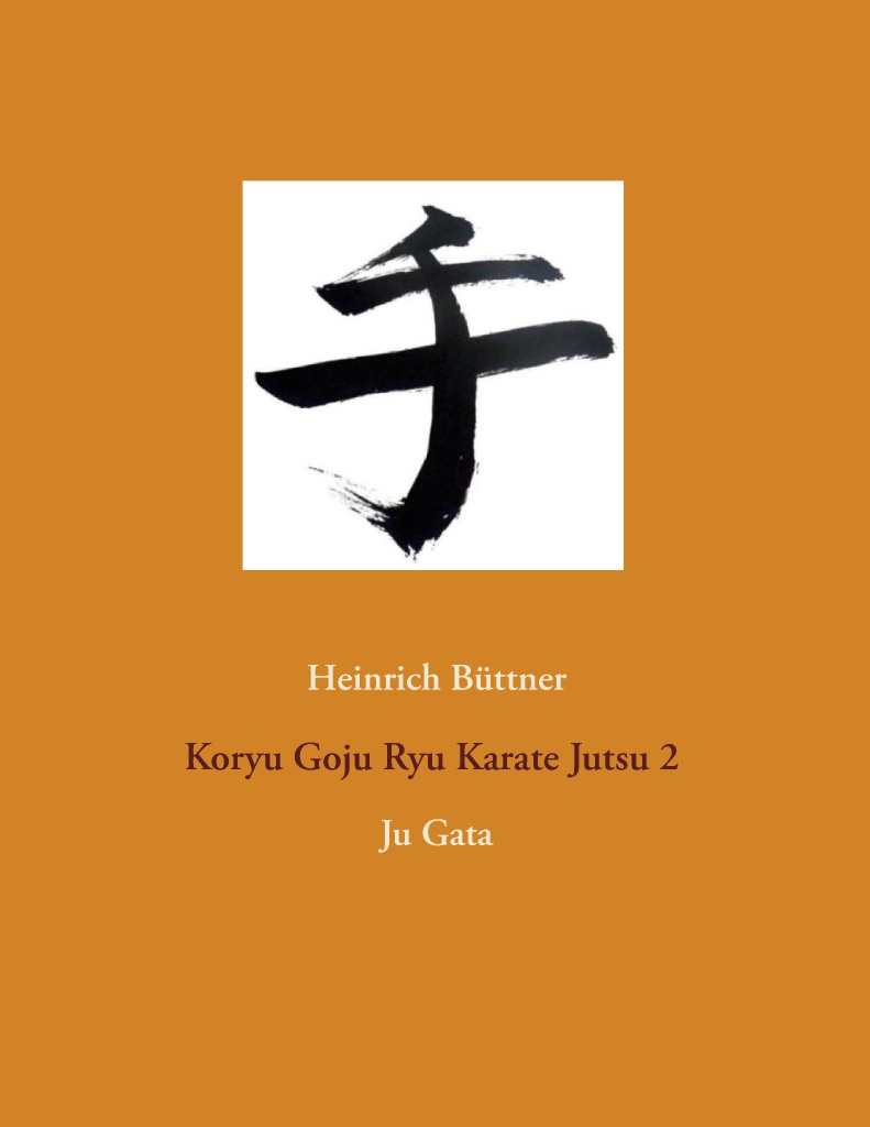 Koryu Goju Ryu Karate Jutsu 2: Ju Gata - Büttner, Heinrich