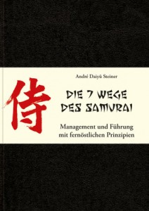 Die 7 Wege des Samurai - Management und Führung mit fernöstlichen Prinzipien