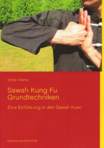 Sawah Kung Fu Grundtechniken: Eine Einführung in den Sawah Kuen mit 220 Farbfotos - Wahle, Stefan
