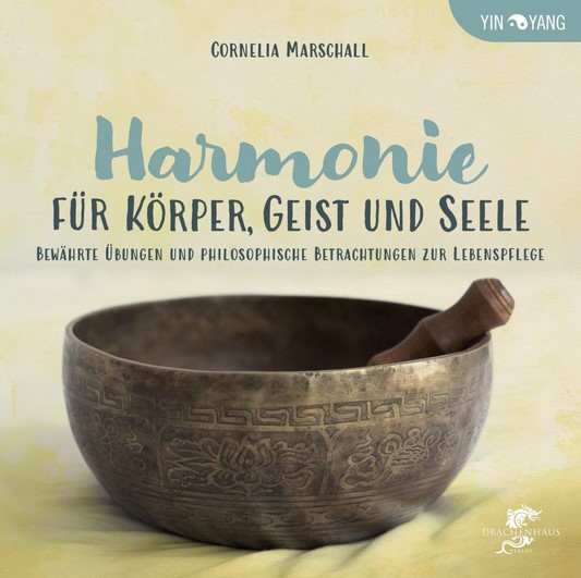 HARMONIE FÜR KÖRPER, GEIST UND SEELE - Marschall, Cornelia 