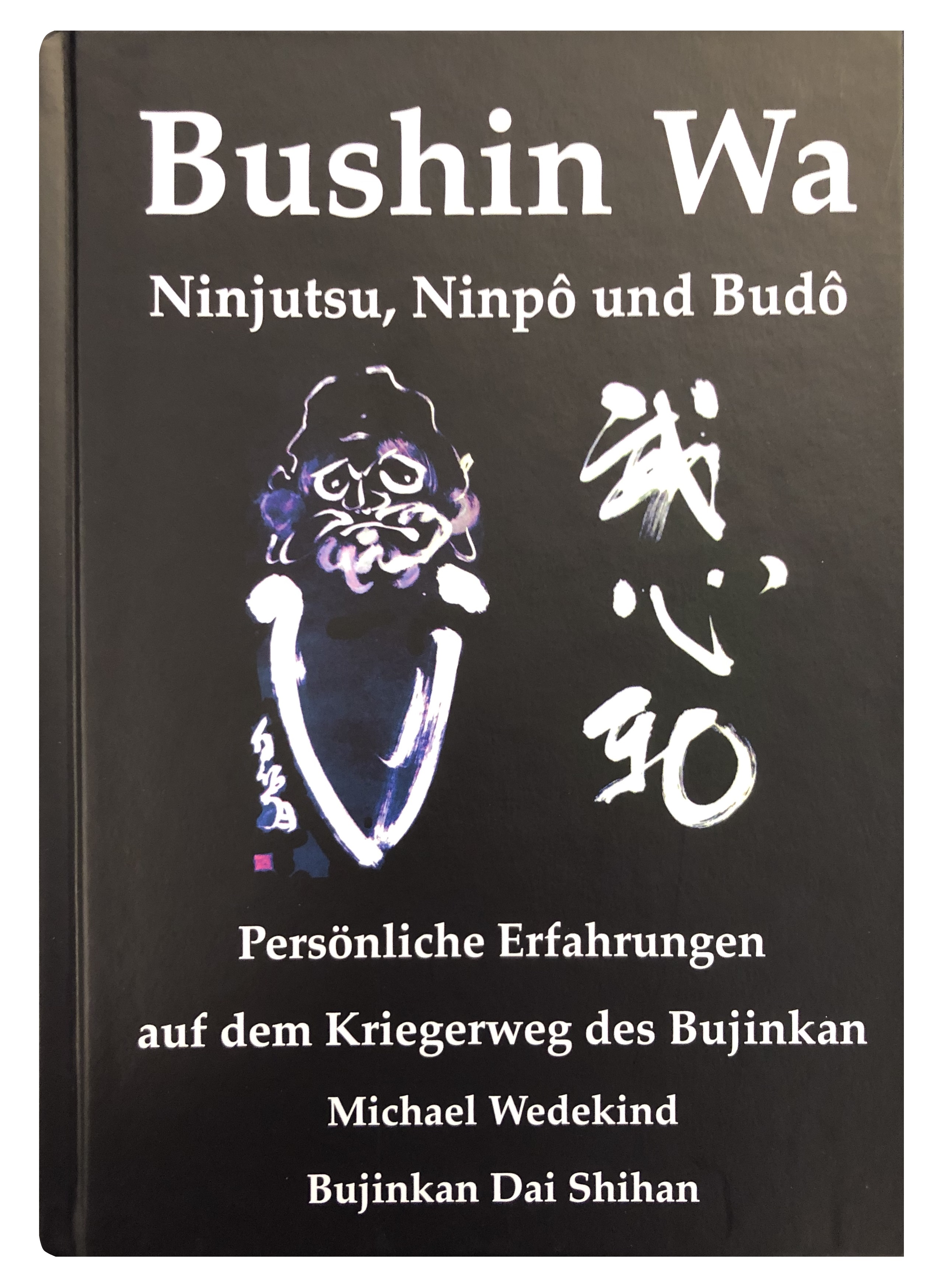Bushin Wa – Persönliche Erfahrungen auf dem Kriegerweg des Bujinkan (Wedekind, Michael)