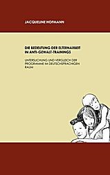 Die Bedeutung der Elternarbeit in Anti-Gewalts Trainings (Hofmann, Jacqueline)
