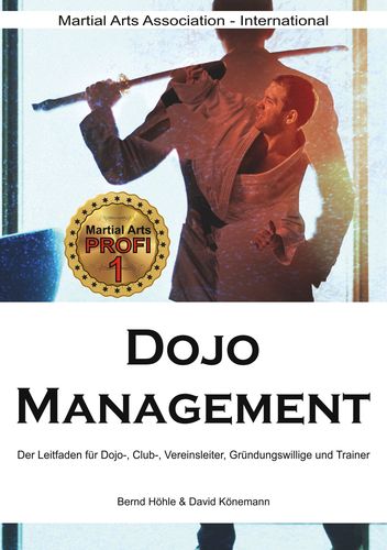 Dojo Management: Der Leitfaden für Dojo, Club, Vereins-Leiter, Gründungswillige und Trainer (Höhle, Bernd / Könemann, David)