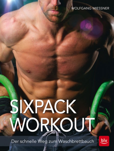 Sixpack-Workout: Der schnelle Weg zum Waschbrettbauch (Mießner, Wolfgang)