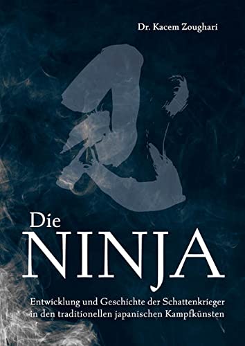Die Ninja: Entwicklung und Geschichte der Schattenkrieger in den traditionellen japanischen Kampfkünsten