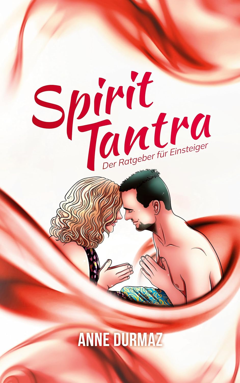 Spirit Tantra - Der Ratgeber für Einsteiger (Durmaz, Anne)
