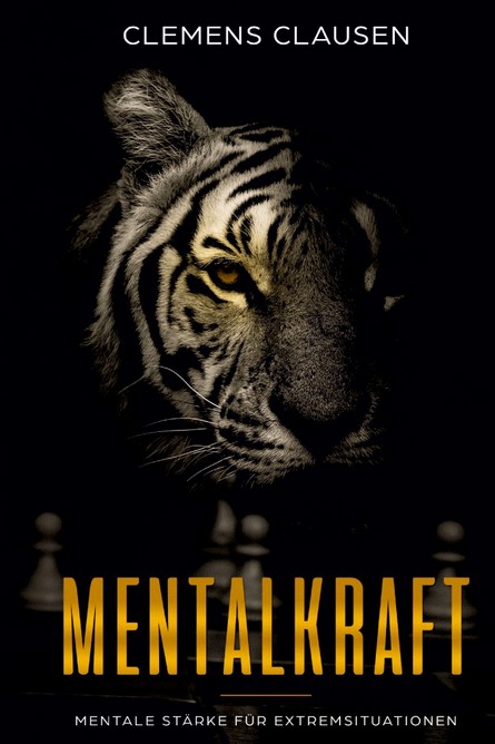Mentalkraft: Mentale Stärke für Extremsituationen (Clausen, Clemens)