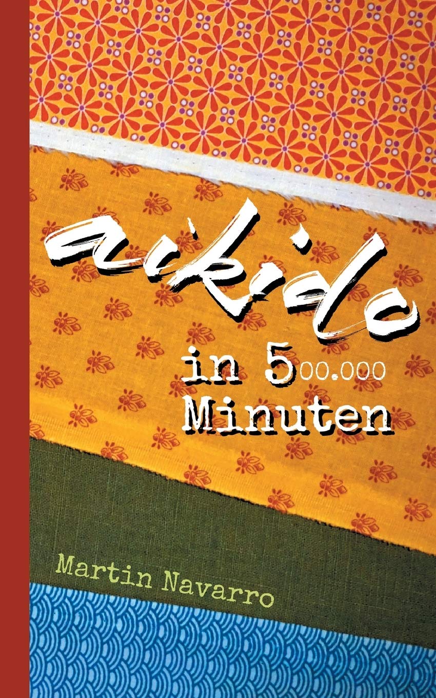 Aikido in 500.000 Minuten - Navarro, Martin