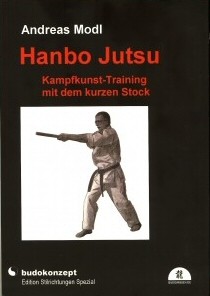 Hanbo Jutsu – Kampfkunst-Training mit dem kurzen Stock (Modl, Andreas)