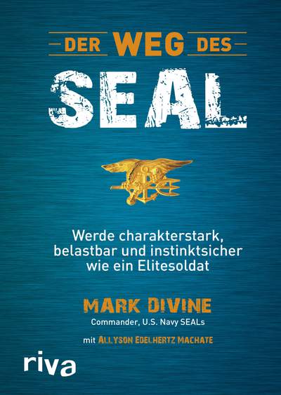 Der Weg des SEAL - Werde charakterstark, belastbar und instinktsicher wie ein Elitesoldat (Divine/ Edelhertz Machate)