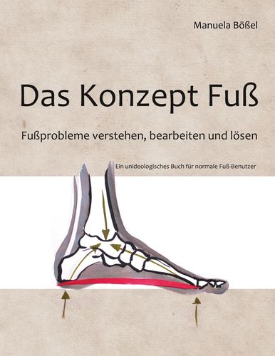 Das Konzept Fuß: Fußprobleme verstehen, bearbeiten und lösen (Bößel, Manuela)