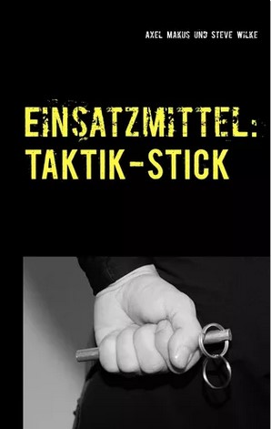 Einsatzmittel: Taktik-Stick - Makus, Axel / Wilke, Steve