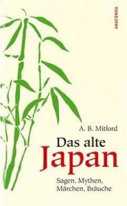 Das alte Japan – Sagen, Mythen, Märchen, Bräuche (Bertram Mitford, Algernon)