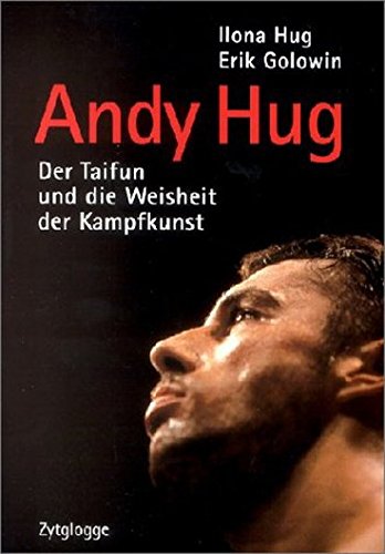 Andy Hug. Der Taifun und die Weisheit der Kampfkunst