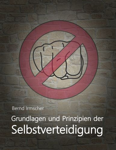 Grundlagen und Prinzipien der Selbstverteidigung (Irmscher, Bernd) HARDCOVER