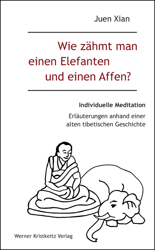 Wie zähmt man einen Elefanten und einen Affen? (Individuelle Meditation) (Xian, Juen)