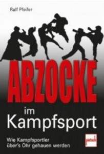 Abzocke im Kampfsport - Wie Kampfschüler über's Ohr gehauen werden (Pfeifer, Ralf)