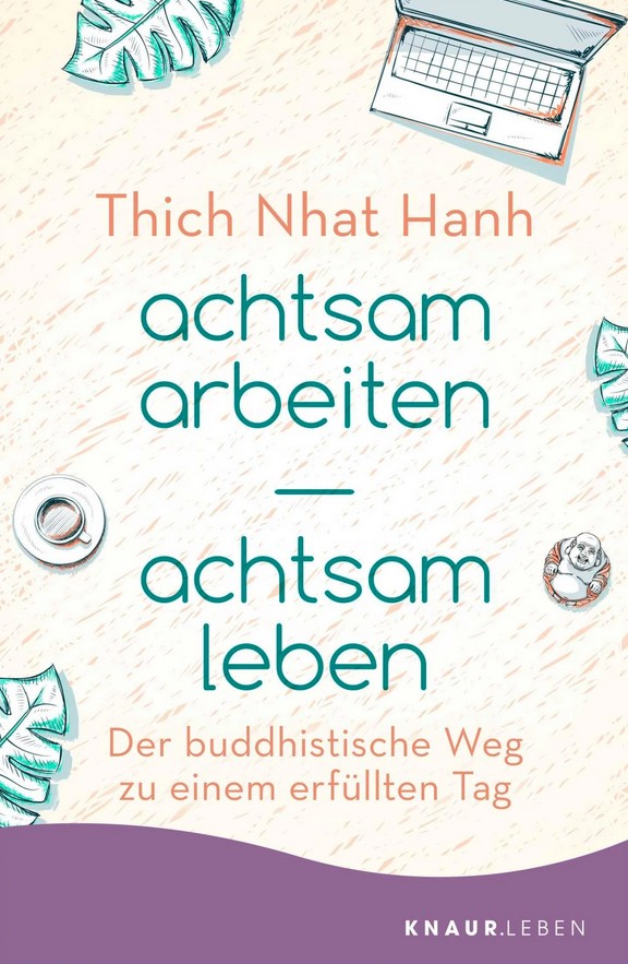 achtsam arbeiten achtsam leben - Der buddhistische Weg zu einem erfüllten Tag
