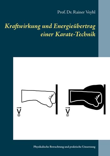 Kraftwirkung und Energieübertrag einer Karate-Technik - Veyhl, Prof. Dr. Rainer