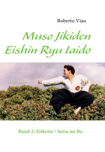 Muso Jikiden Eishin Ryu Iaido: Band 2: Etikette / Seiza no Bu (Viau, Roberto)