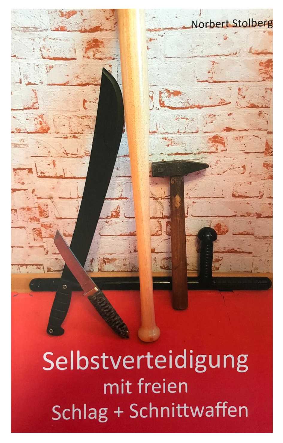 Selbstverteidigung mit freien Schlag- und Schnittwaffen: Stock Schirm Messer Beil Machete Dan Bong (Stolberg, Norbert)
