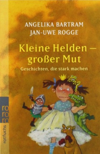 Kleine Helden - großer Mut (Geschichten, die stark machen, Band 1) (Bartram / Rogge)