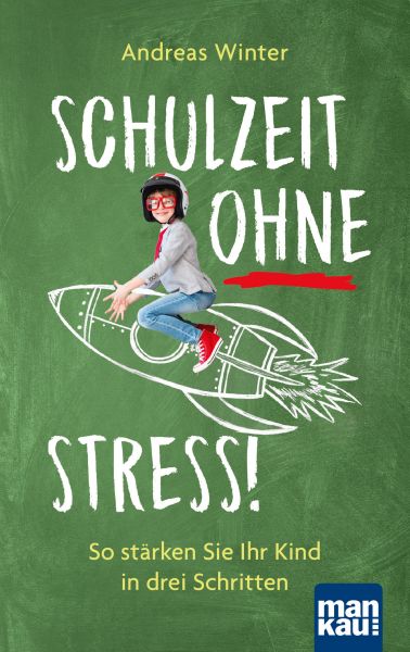 Schulzeit ohne Stress! So stärken Sie Ihr Kind in drei Schritten (Winter, Andreas)