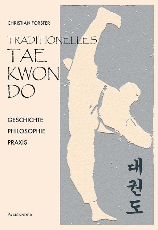 Traditionelles TAEKWON-DO – Geschichte Philosophie Praxis (Forster, Christian)