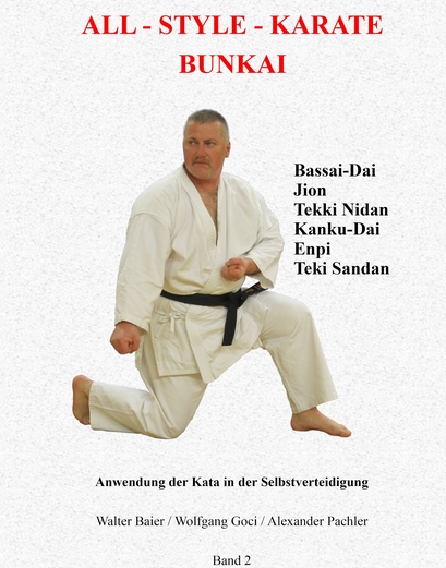 All-Style-Karate Bunkai Band 2: Die Anwendung von Bassai Dai, Jion, Kanku-Dai, Enpi, Tekki Nidan und Tekki Sandan in der Selbstverteidigung - Baier / Goci / Pachler