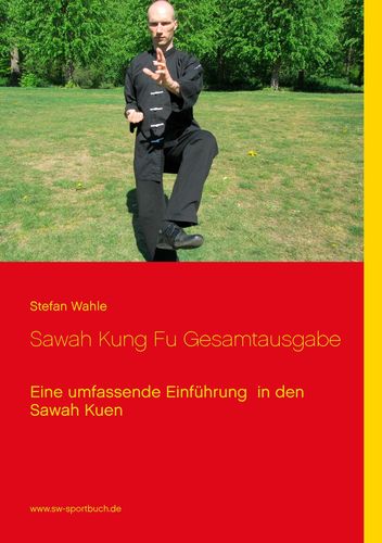 Sawah Kung Fu Gesamtausgabe: Eine umfassende Einführung in den Sawah Kuen - Wahle, Stefan