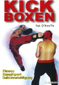 Kick Boxen: Fitness - Kampfsport - Selbstverteidigung (O'Keeffe, Pat)