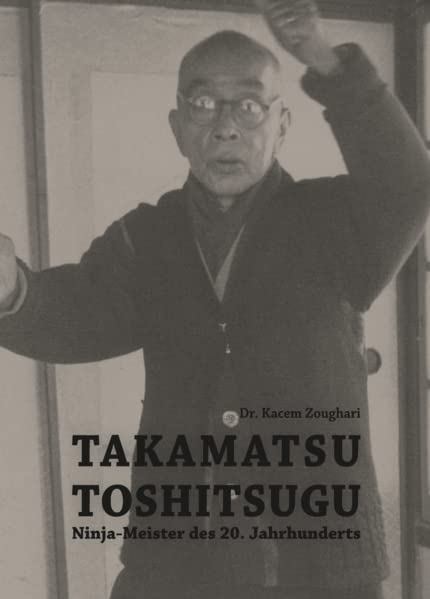 Takamatsu Toshitsugu: Ninja-Meister des 20. Jahrhunderts