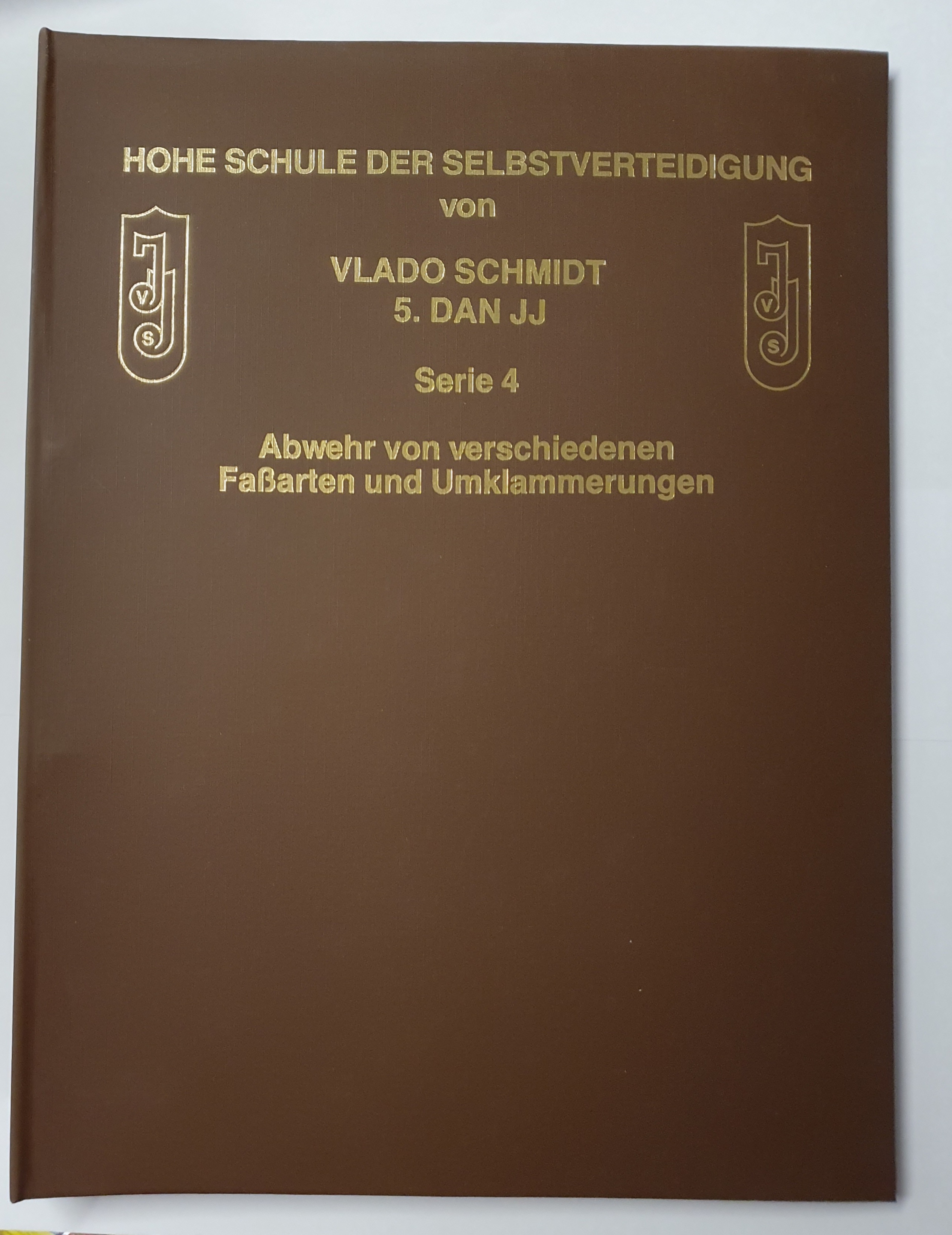 Hohe Schule der Selbstverteidigung: Band 4 – Abwehr von verschiedenen Faßarten und Umklammerungen