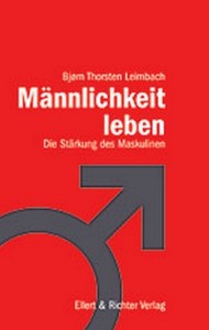 Männlichkeit leben - Die Stärkung des Maskulinen