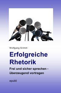 Erfolgreich Rhetorik: Frei und sicher sprechen (Grimm, Wolfgang)