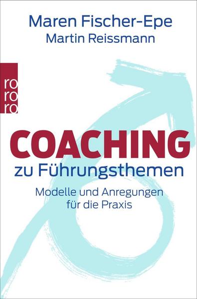 Coaching zu Führungsthemen: Modelle und Anregungen für die Praxis (Fischer-Epe, Maren / Reissmann, Martin)