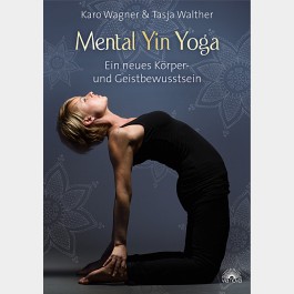 Mental Yin Yoga – Ein neues Körper- und Geistbewusstsein