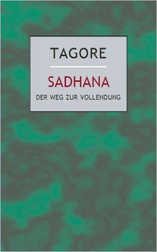 Sadhana: Der Weg zur Vollendung (Tagore, Rabindranath)