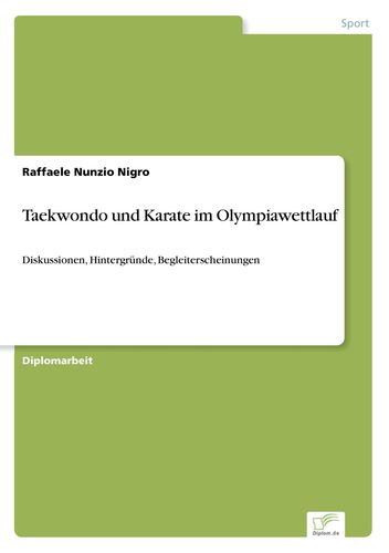 Taekwondo und Karate im Olympiawettlauf: Diskussionen, Hintergründe, Begleiterscheinungen - Nigro, Raffaele Nunzio