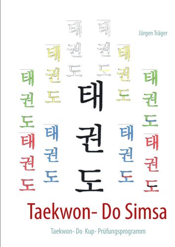 Taekwon- Do Simsa: Taekwon- Do Kup- Prüfungsprogramm (Träger, Jürgen)