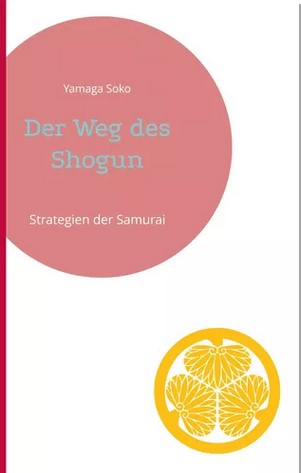 Der Weg des Shogun (Soko, Yamaga / Shogun Tokugawa (Hrsg.)