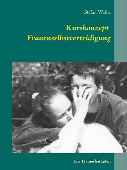 Kurskonzept Frauenselbstverteidigung: Ein Trainerleitfaden (Wahle, Stefan)