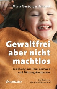 Gewaltfrei, aber nicht machtlos - Erziehung mit Herz